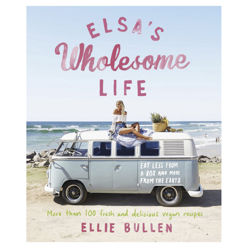 Elsa's Wholesome Life Cookbook by ELLIE BULLEN