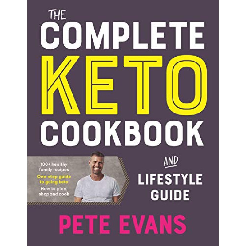 The Complete Keto Cookbook & Lifestyle Guide by PETE EVANS