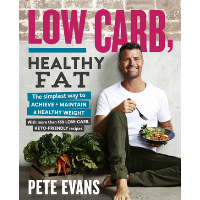 Low Carb, Healthy Fat Cookbook by PETE EVANS