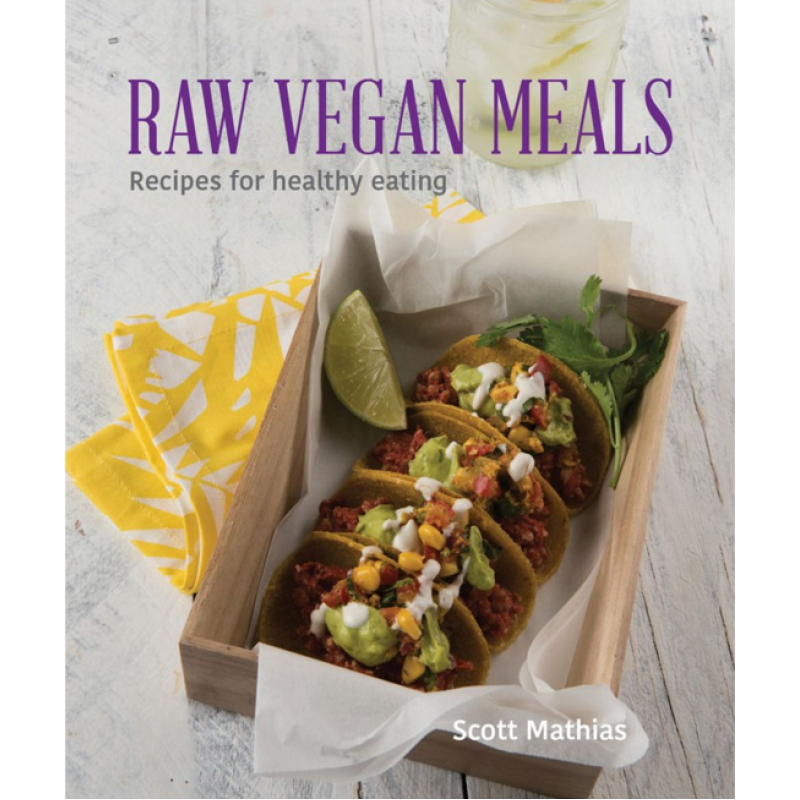 Raw Vegan Meals Cook Book by SCOTT MATHIAS