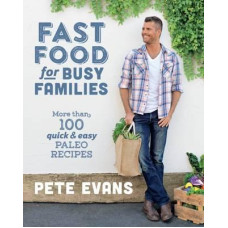 Fast Food For Busy Families Cookbook by PETE EVANS