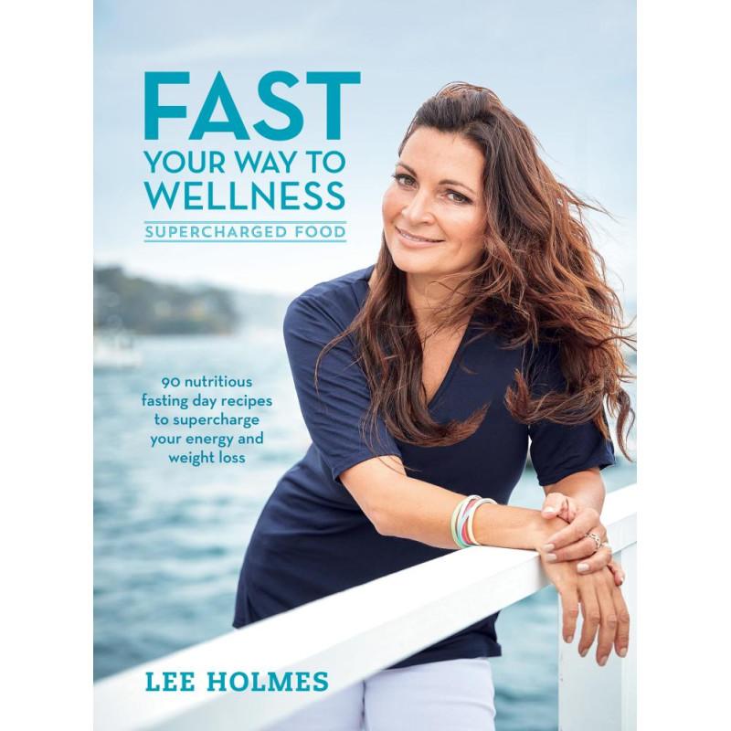 Fast Your Way To Wellness Cook Book by LEE HOLMES