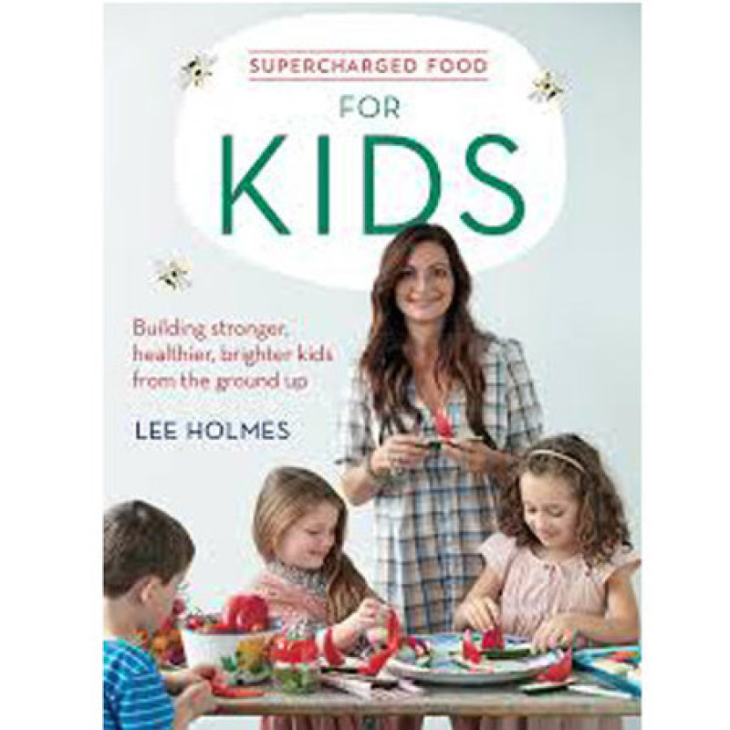Supercharged Food For Kids by LEE HOLMES