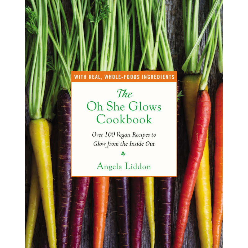 The Oh She Glows Cookbook by ANGELA LIDDON
